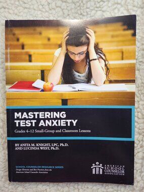 Mastering Test Anxiety Grades 4-12 Knight West Paperback 2019 School Counselor